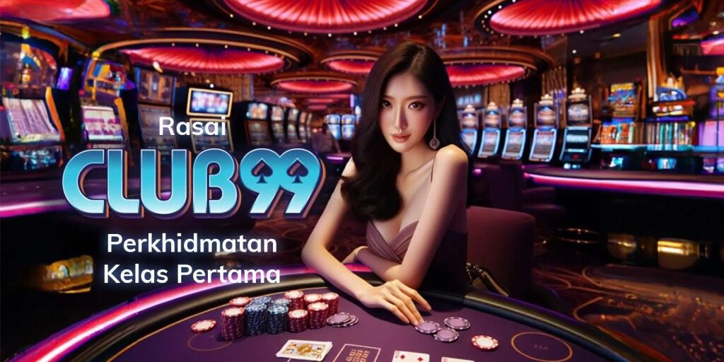 Club99 | Club99 Malaysia | Club99 Daftar | Club99 Ejen | Kasino Club99 Malaysia 2024