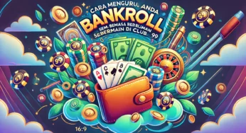 Cara Mengurus Bankroll Anda dengan Bijak Semasa Bermain di Club99