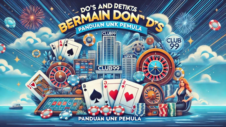 Do's and Don'ts Ketika Bermain di Club99