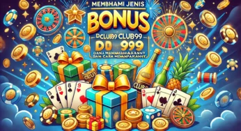 Memahami Pelbagai Jenis Bonus di Club99 dan Cara Memanfaatkannya