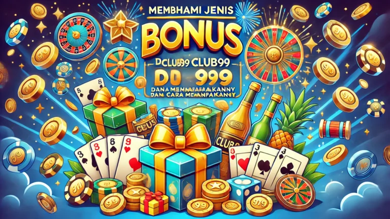 Memahami Pelbagai Jenis Bonus di Club99