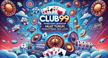 Panduan Lengkap Club99: Muat Turun, Pendaftaran, dan Login