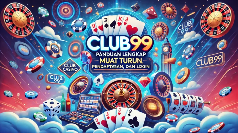 Panduan Club99 Muat Turun Pendaftaran dan Login