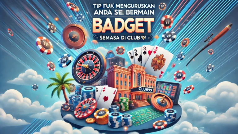 Tip untuk Menguruskan Bajet Anda Semasa Bermain di Club99