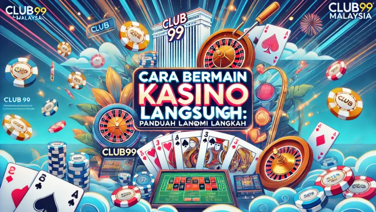 Cara Bermain Kasino Langsung di Club99 Malaysia
