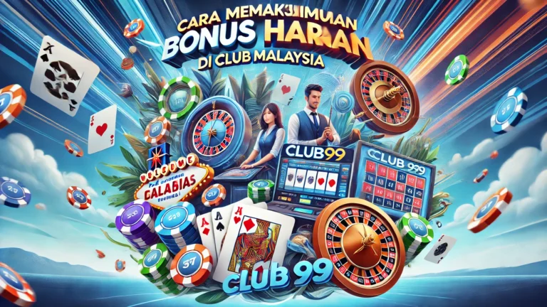 Cara Memaksimumkan Bonus Harian Anda di Club99 Malaysia