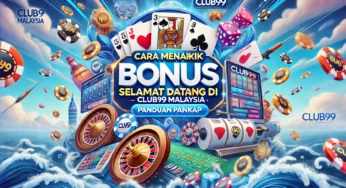 Cara Menarik Bonus Selamat Datang di Club99 Malaysia: Panduan Lengkap