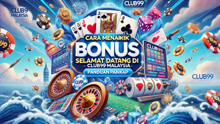 Cara Menarik Bonus Selamat Datang di Club99 Malaysia
