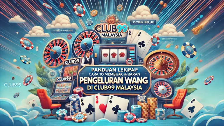 Panduan Lengkap Cara Membuat Pengeluaran Wang di Club99 Malaysia
