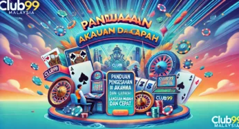 Panduan Pengesahan Akaun di Club99 Malaysia: Langkah Mudah dan Cepat