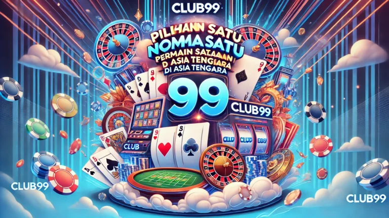 Club99: Pilihan Nombor Satu Permainan Dalam Talian di Asia Tenggara