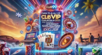 Cara Menjadi Ahli VIP Club99 Malaysia 2025 dan Nikmati Ganjaran Eksklusif