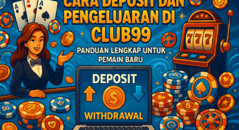 Cara Deposit dan Pengeluaran di Club99: Panduan Lengkap