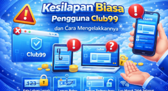Kesilapan Biasa Pengguna Club99 dan Cara Mengelakkannya