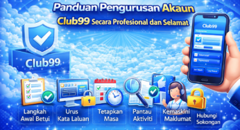 Panduan Pengurusan Akaun Club99 Secara Profesional dan Selamat